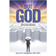 But God When Heaven Intervenes and the Impossible Bows by Kojoglanian, Samuel, 9781952915130