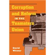 Corruption and Reform in the Teamsters Union by Witwer, David, 9780252075131