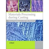 Materials Processing During Casting by Fredriksson, Hasse; kerlind, Ulla, 9780470015131