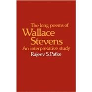 The Long Poems of Wallace Stevens: An Interpretative Study by Rajeev S. Patke, 9780521115131