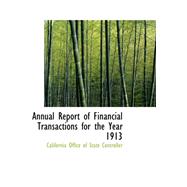 Annual Report of Financial Transactions for the Year 1913 by California Office of State Controller, 9780554955131