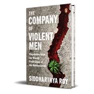 The Company of Violent Men by Roy, Siddharthya, 9780670095131