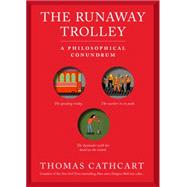 The Trolley Problem, or Would You Throw the Fat Guy Off the Bridge? by Cathcart, Thomas, 9780761175131