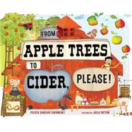 From Apple Trees to Cider, Please! by Chernesky, Felicia Sanzari; Patton, Julia, 9780807565131