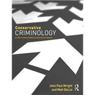 Conservative Criminology: A Call to Restore Balance to the Social Sciences by Wright; John Paul, 9781138125131