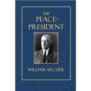 The Peace-president by Archer, William, 9781502755131