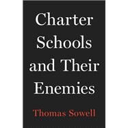 Charter Schools and Their Enemies by Sowell, Thomas, 9781541675131