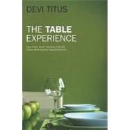 The Table Experience Discover What Creates Deeper, More Meaningful Relationships by Titus, Devi, 9781935245131