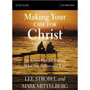 Making Your Case for Christ by Strobel, Lee; Mittelberg, Mark, 9780310095132