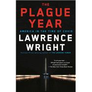 The Plague Year America in the Time of Covid by Wright, Lawrence, 9780593315132