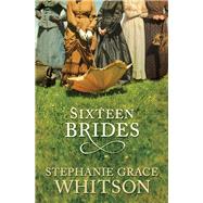Sixteen Brides by Whitson, Stephanie Grace, 9780764205132