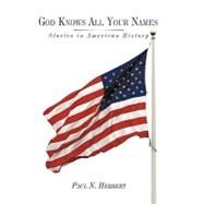 God Knows All Your Names : Stories in American History by Herbert, Paul N., 9781438945132