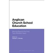 Anglican Church School Education Moving Beyond the First Two Hundred Years by Worsley, Howard J., 9781441125132