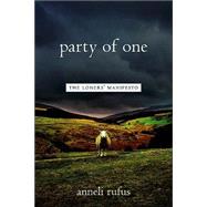 Party of One The Loners' Manifesto by Rufus, Anneli, 9781569245132