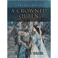 A Crowned Queen The Romance of a Minister of State by Sydney C. Grier, 9783989735132