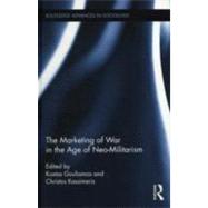The Marketing of War in the Age of Neo-Militarism by Gouliamos; Kostas, 9780415885133