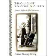 Thought Knows No Sex : Women's Rights at Alfred University by Strong, Susan Rumsey, 9780791475133