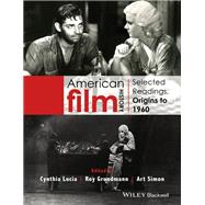 American Film History Selected Readings, Origins to 1960 by Lucia, Cynthia; Grundmann, Roy; Simon, Art, 9781118475133