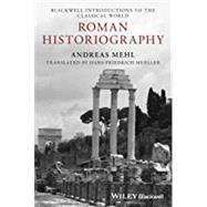 Roman Historiography An Introduction to its Basic Aspects and Development by Mehl, Andreas; Mueller, Hans-Friedrich, 9781118785133