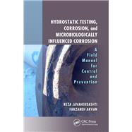 Hydrostatic Testing, Corrosion, and Microbiologically Influenced Corrosion: A Field Manual for Control and Prevention by Javaherdashti; Reza, 9781138035133