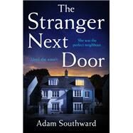The Stranger Next Door The completely unputdownable thriller with a jaw-dropping twist by Southward, Adam, 9781472285133