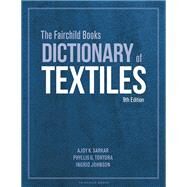 The Fairchild Books Dictionary of Textiles by Ajoy K. Sarkar; Phyllis G. Tortora; Ingrid Johnson, 9781501365133