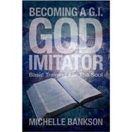 Becoming A G.i. God Imitator by Bankson, Michelle, 9781594675133