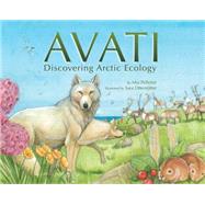 Avati (English) Discovering Arctic Ecology by Pelletier, Mia; Otterstatter, Sara, 9781927095133