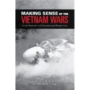 Making Sense of the Vietnam Wars Local, National, and Transnational Perspectives by Bradley, Mark Philip; Young, Marilyn B., 9780195315134