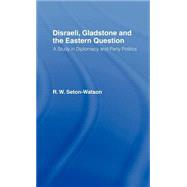 Disraeli, Gladstone & the Eastern Question by Seton-Watson,R. W, 9780714615134