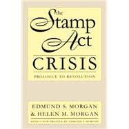 The Stamp Act Crisis by Morgan, Edmund S.; Morgan, Helen M., 9780807845134