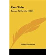 Fara Titlu : Poeme Si Nuvele (1883) by Zamfirescu, Duiliu, 9781104055134