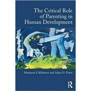 The Critical Role of Parenting in Human Development by Klebanov; Marianna S., 9781138025134