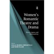 Women's Romantic Theatre and Drama: History, Agency, and Performativity by Elam,Keir;Crisafulli,Lilla Mar, 9781138265134