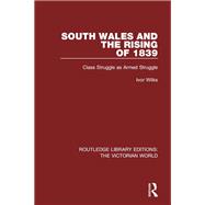 South Wales and the Rising of 1839: Class Struggle as Armed Struggle by Wilks; Ivor, 9781138645134