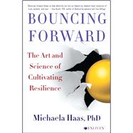 Bouncing Forward The Art and Science of Cultivating Resilience by Haas, Michaela, 9781501115134