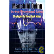 Manchild Dying in the Promised Land Strategies to Save Black Males by Cuffee, Sallie M.; Evers-Williams, Myrlie, 9781934155134