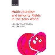 Multiculturalism and Minority Rights in the Arab World by Kymlicka, Will; Pfostl, Eva, 9780199675135
