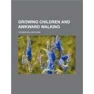Growing Children and Awkward Walking by Nunn, Thomas William, 9780217315135