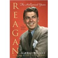 Reagan The Hollywood Years by Eliot, Marc, 9780307405135
