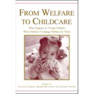From Welfare to Childcare : What Happens to Young Children When Single Mothers Exchange Welfare for Work? by Cabrera, Natasha; Hutchens, Robert; Peters, H. Elizabeth, 9780805855135
