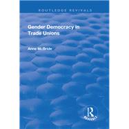 Gender Democracy in Trade Unions by McBride,Anne, 9781138705135