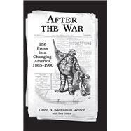 After the War: The Press in a Changing America, 18651900 by Sachsman,David B., 9781412865135