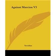 Against Marcion by Tertullian, 9781419105135