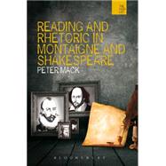 Reading and Rhetoric in Montaigne and Shakespeare by Mack, Peter, 9781474245135