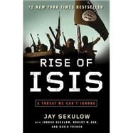 Rise of Isis: A Threat We Can't Ignore by Sekulow, Jay; Sekulow, Jordan (CON); Ash, Robert W. (CON); French, David (CON), 9781501105135