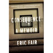 Consequence A Memoir by Fair, Eric, 9781627795135