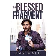 The Blessed Fragment by Hall, Kay, 9781973685135