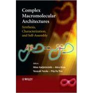Complex Macromolecular Architectures Synthesis, Characterization, and Self-Assembly by Hadjichristidis, Nikos; Hirao, Akira; Tezuka, Yasuyuki; Du Prez, Filip, 9780470825136