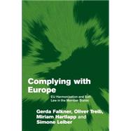 Complying with Europe: EU Harmonisation and Soft Law in the Member States by Gerda Falkner , Oliver Treib , Miriam Hartlapp , Simone Leiber, 9780521615136